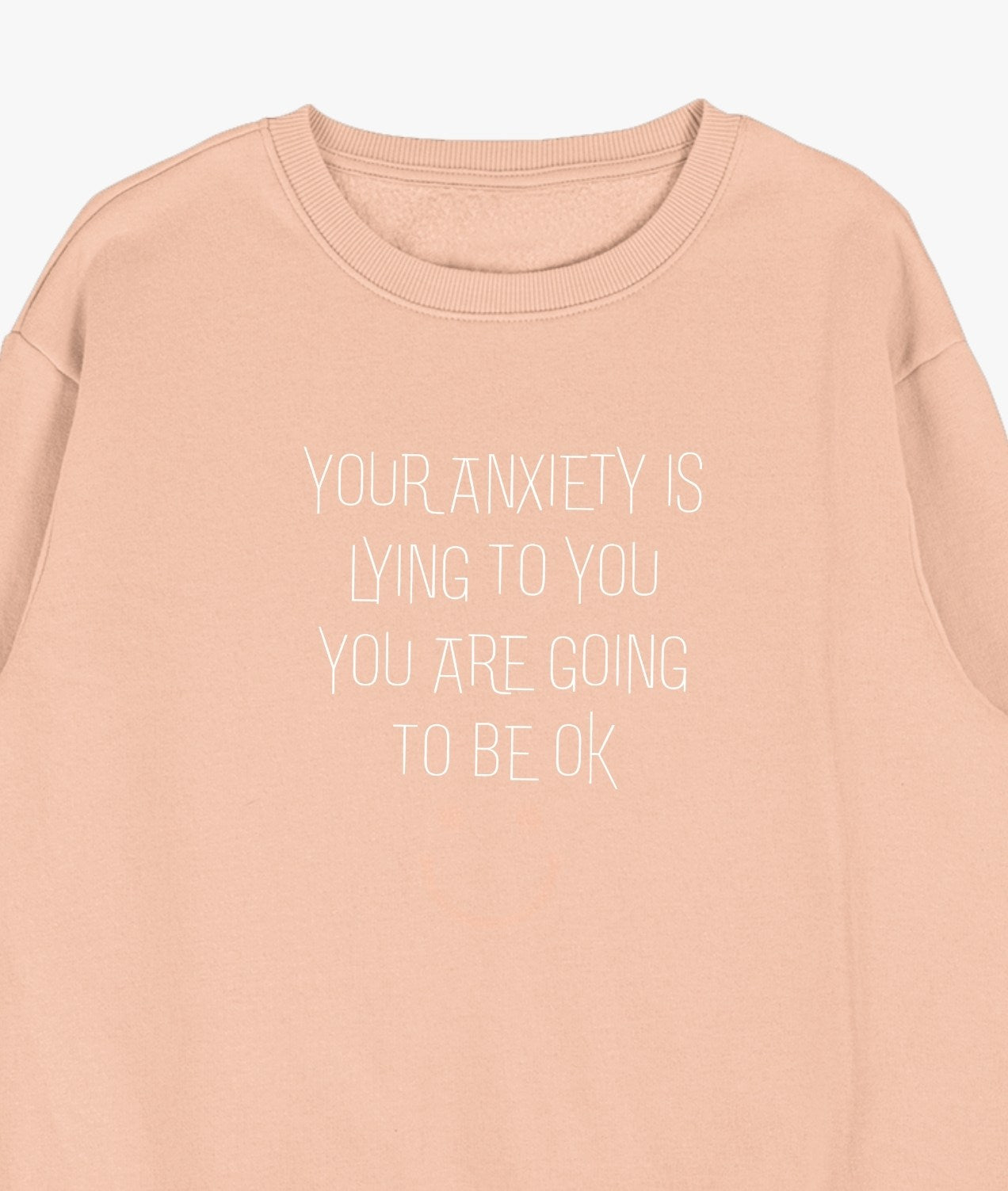 Your Anxiety Is Lying To You... Sweatshirt