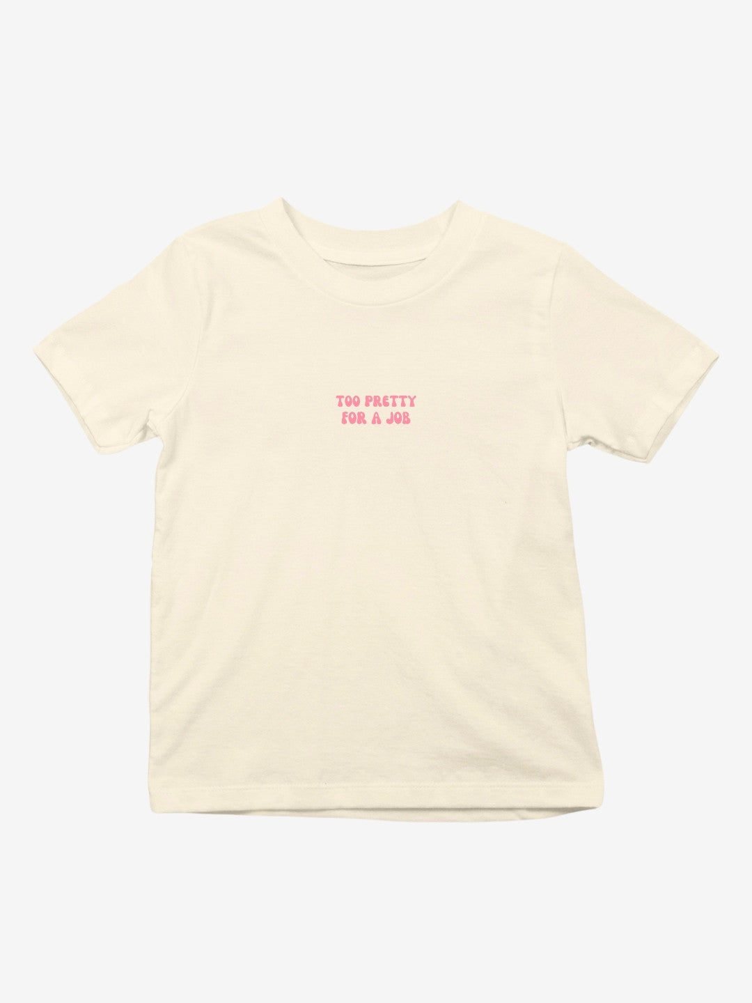 Too Pretty For A Job T-Shirt