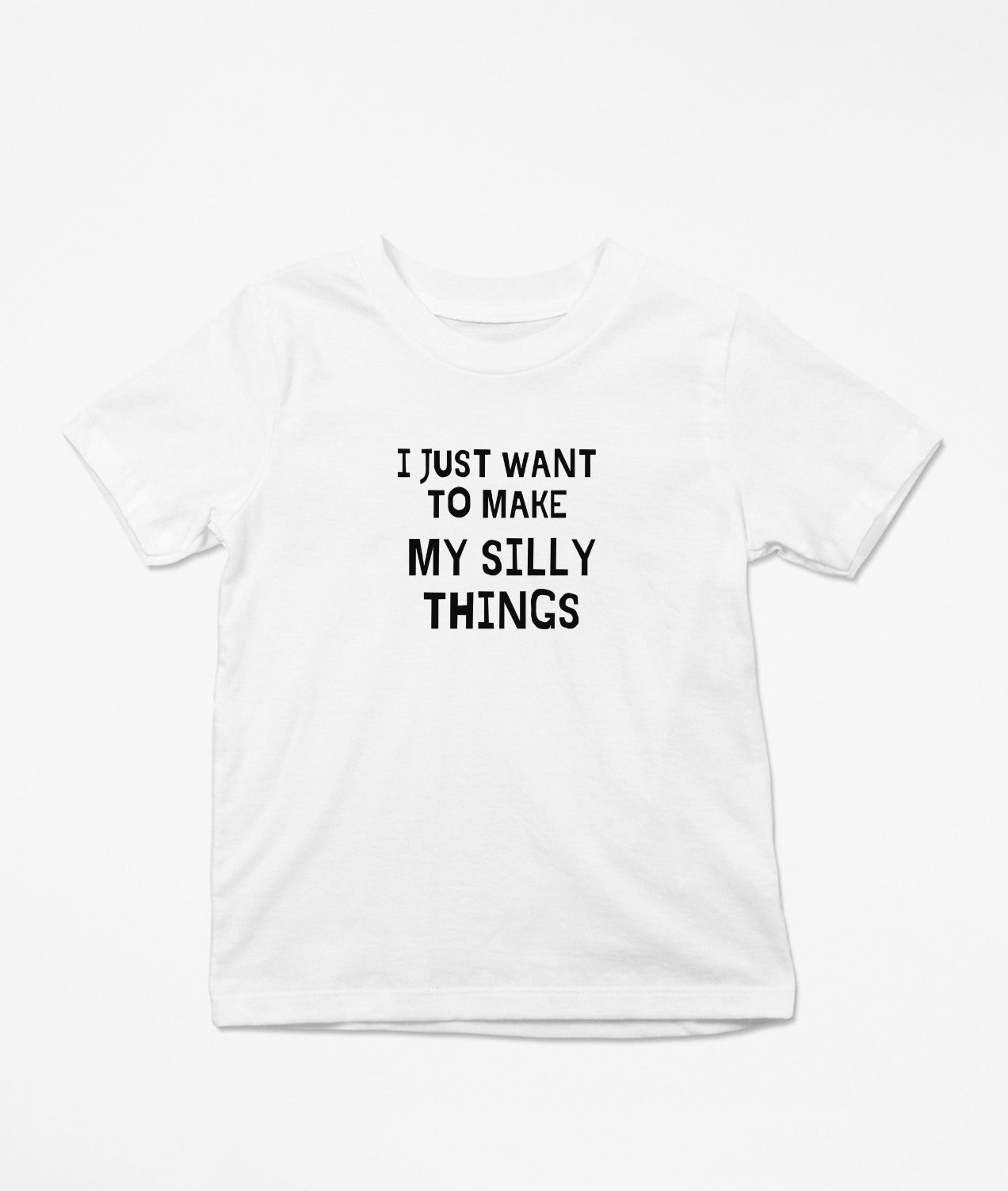 I Just Want To Make My Silly Things T-Shirt