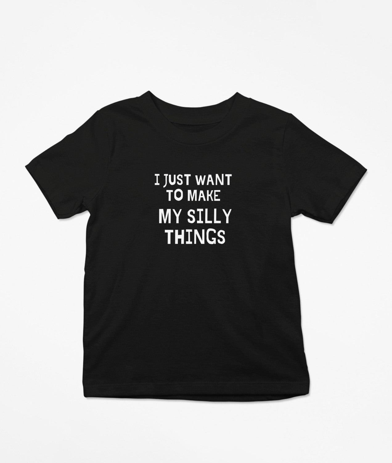 I Just Want To Make My Silly Things T-Shirt