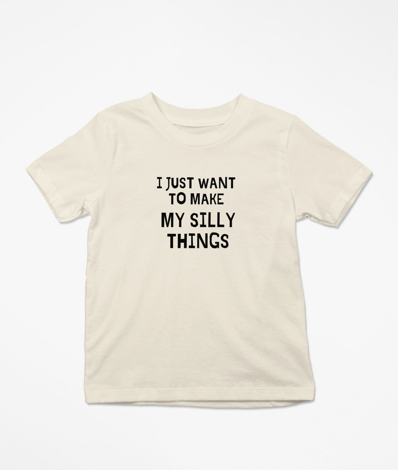 I Just Want To Make My Silly Things T-Shirt