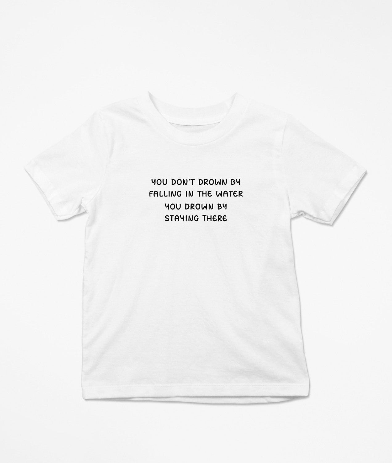 You Don't Drown By Falling In The Water... T-Shirt