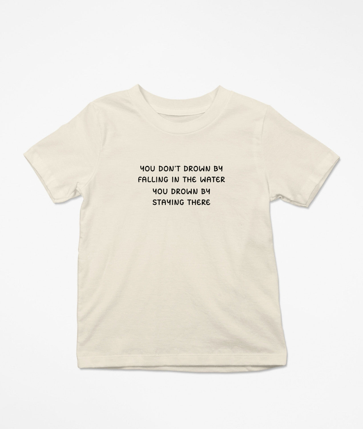 You Don't Drown By Falling In The Water... T-Shirt