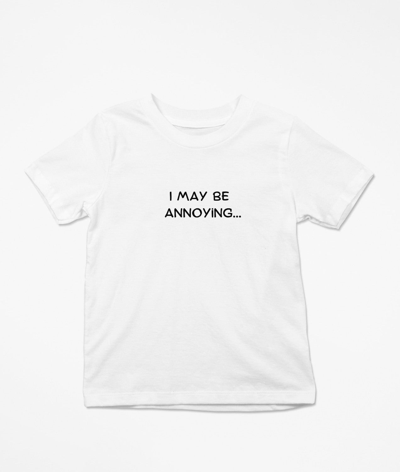 I May Be Annoying T-Shirt