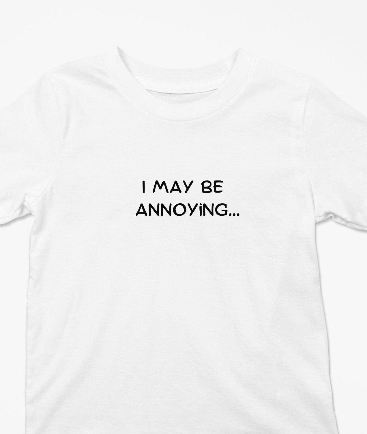 I May Be Annoying T-Shirt