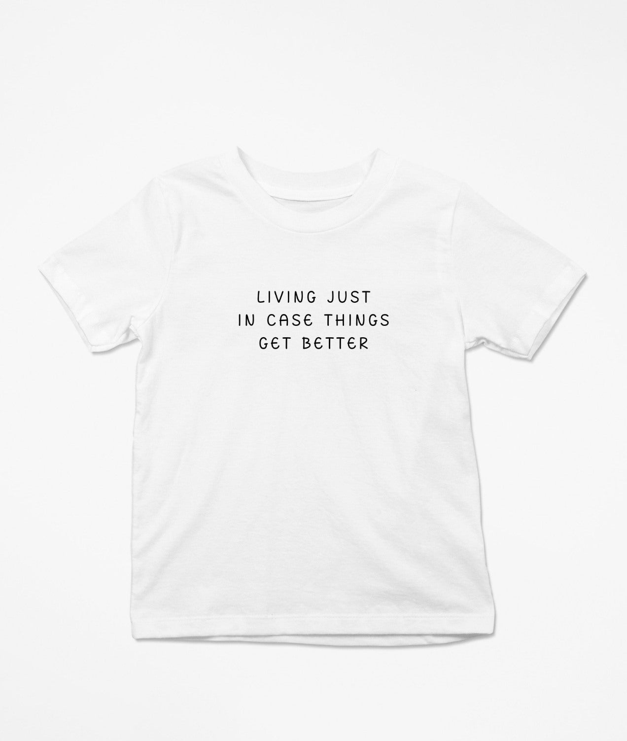 Living Just In Case Things Get Better T-Shirt