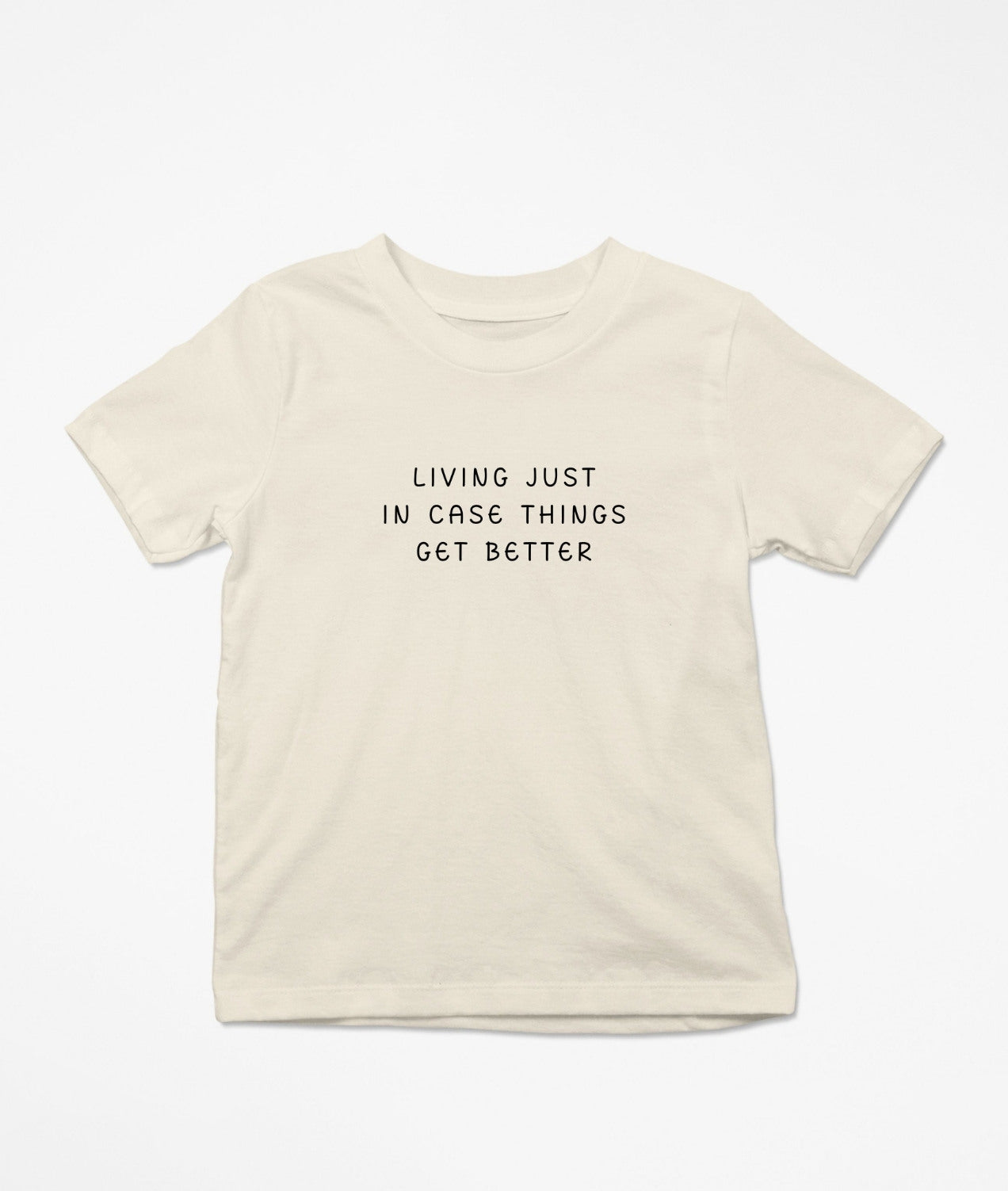 Living Just In Case Things Get Better T-Shirt