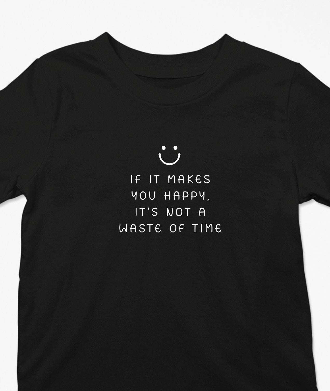 If It Makes You Happy, It’s Not... T-Shirt