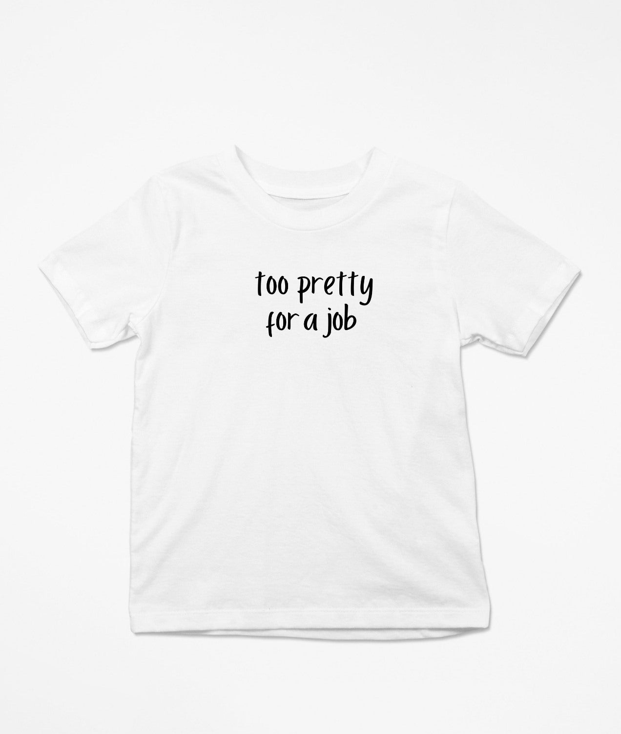 Too Pretty For A Job T-Shirt