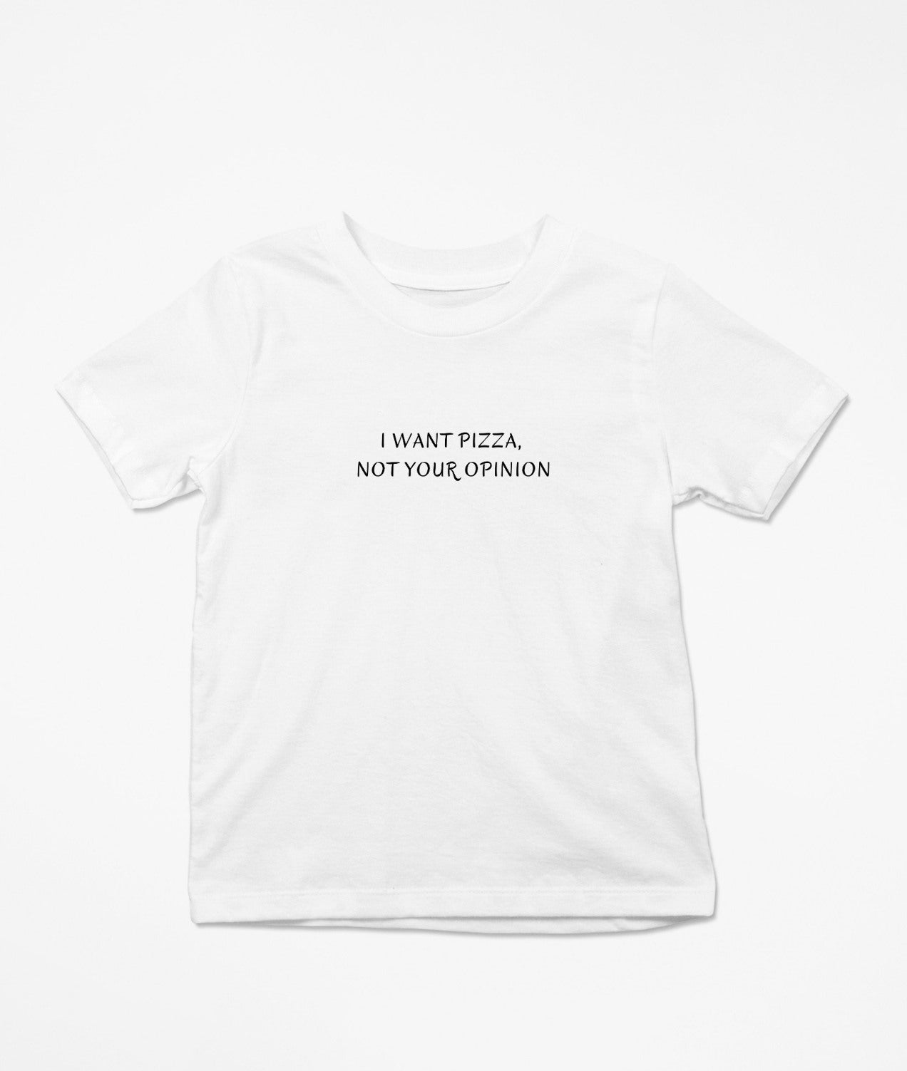 I Want Pizza, Not Your Opinion T-Shirt