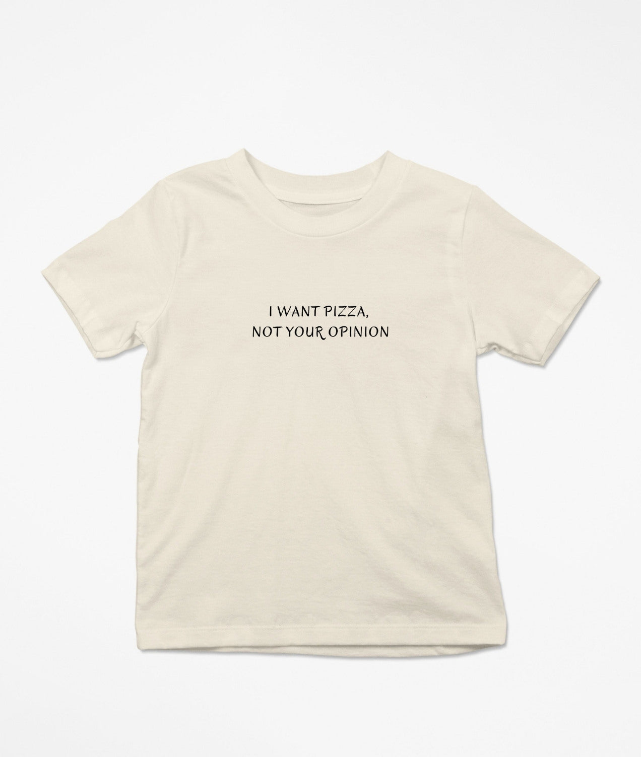 I Want Pizza, Not Your Opinion T-Shirt