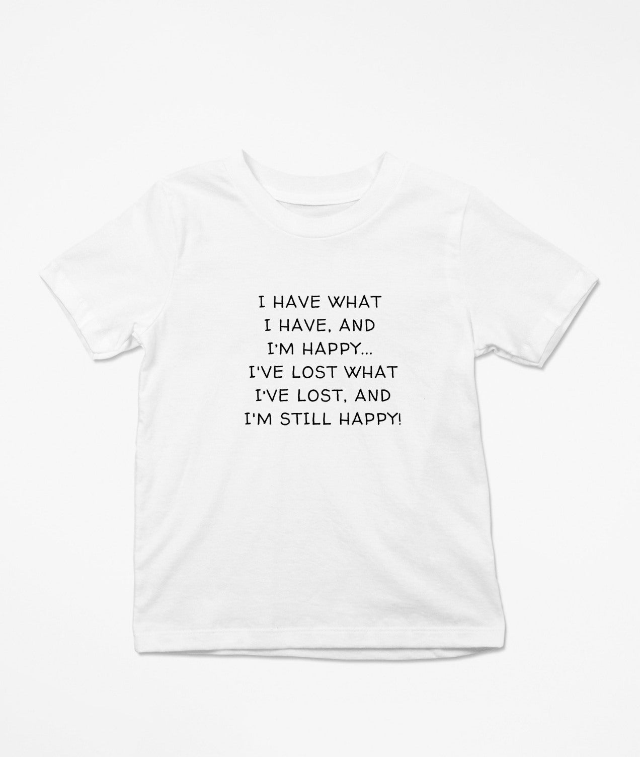 I Have What I Have And I'm Still Happy T-Shirt