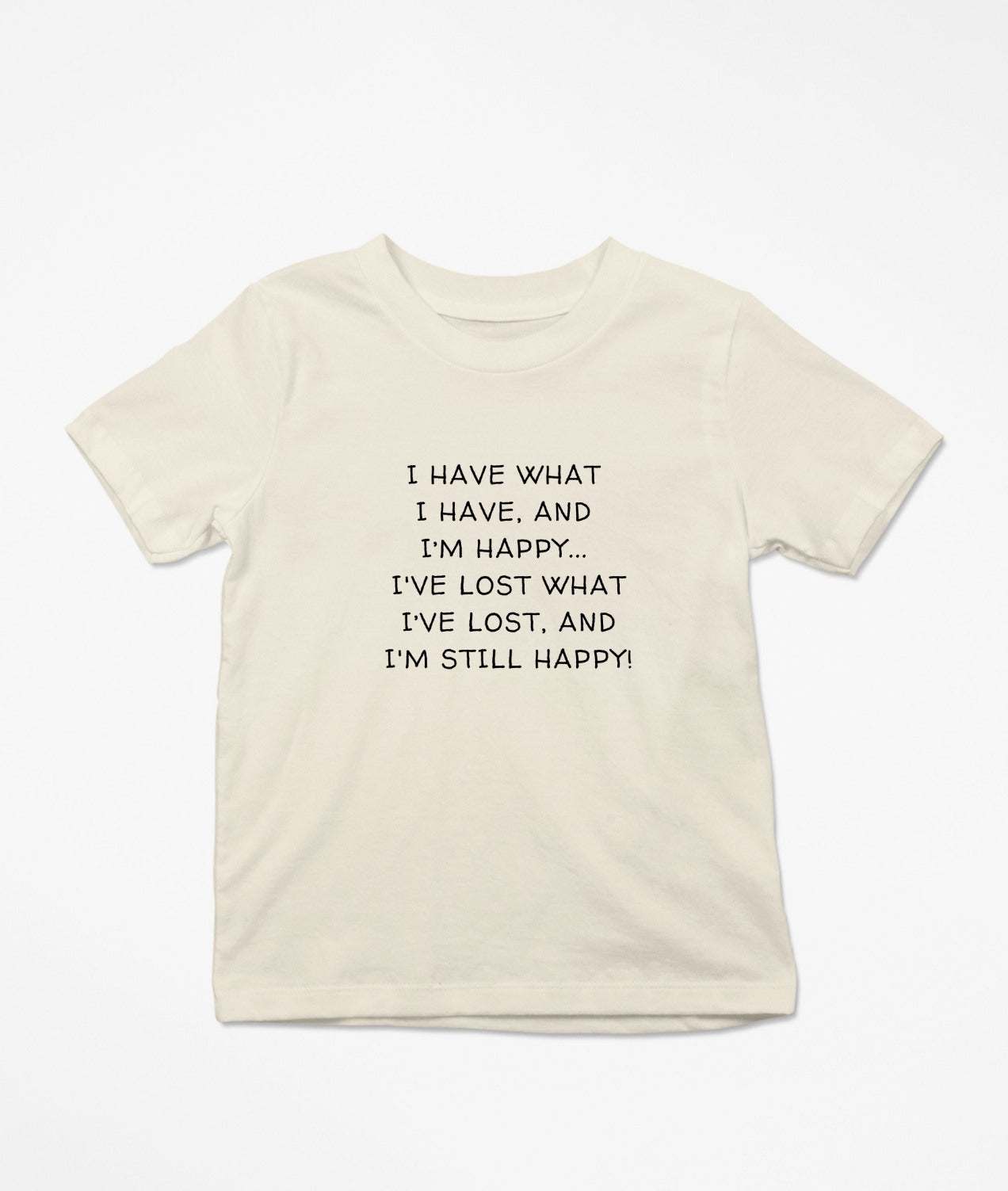 I Have What I Have And I'm Still Happy T-Shirt