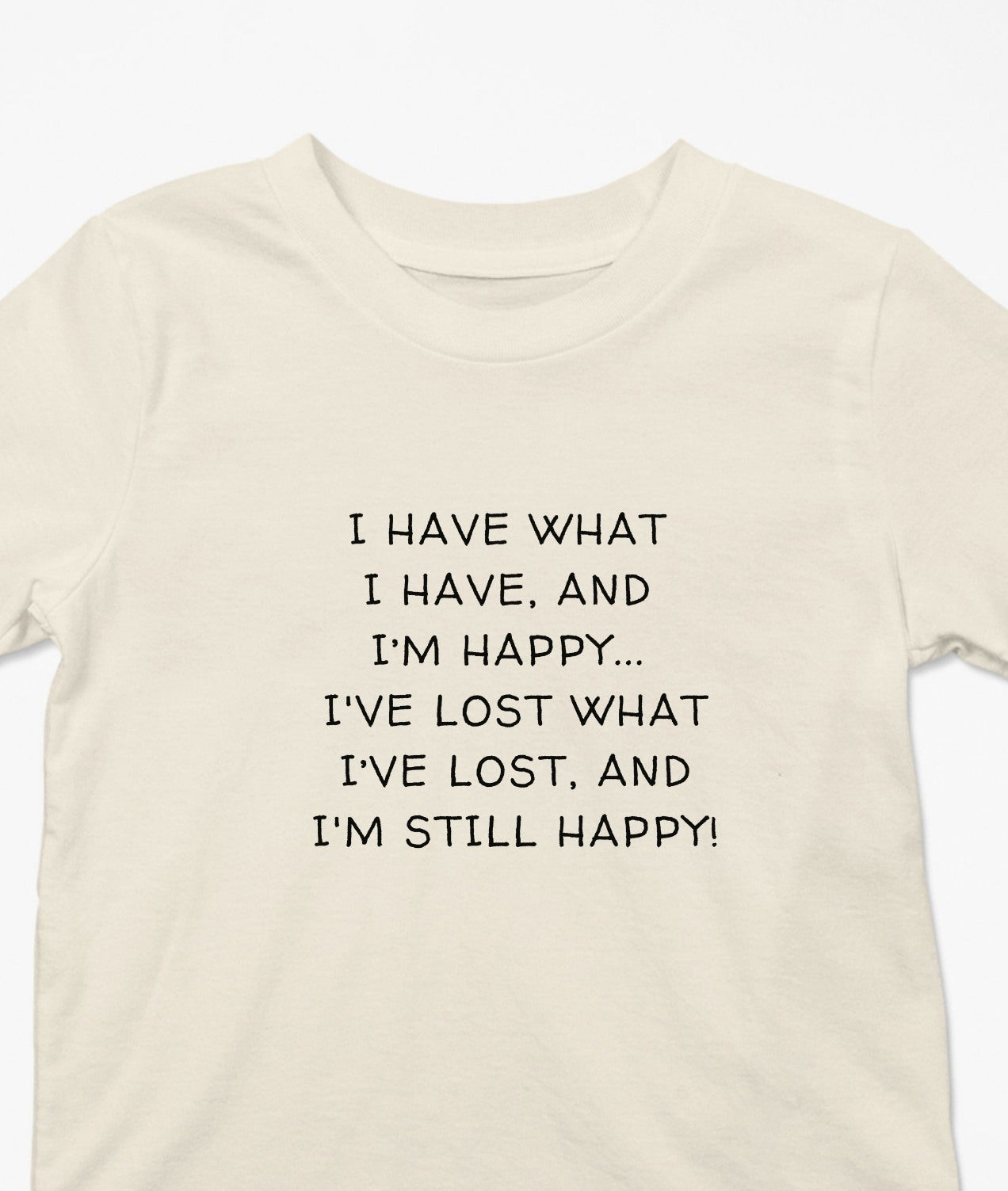 I Have What I Have And I'm Still Happy T-Shirt