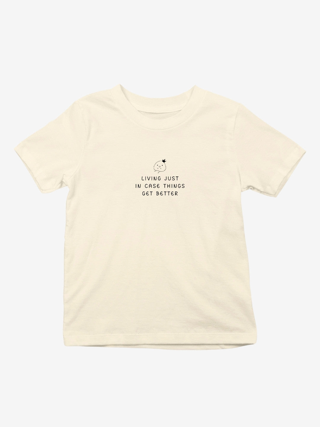 Living Just In Case Things Get Better T-Shirt