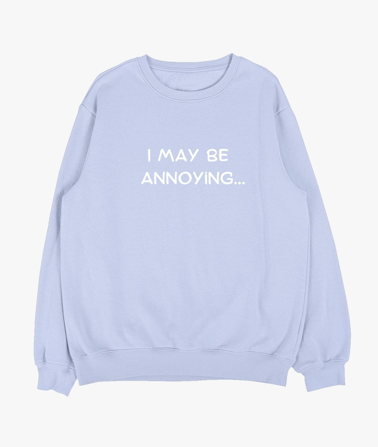 I May Be Annoying Sweatshirt