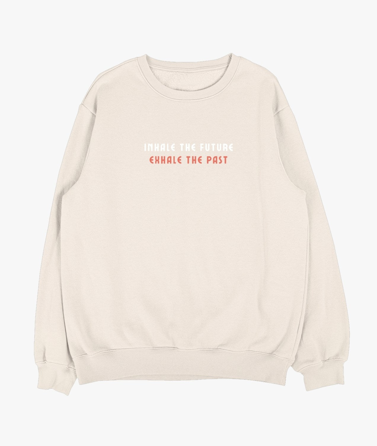 Inhale The Future Exhale The Past Sweatshirt