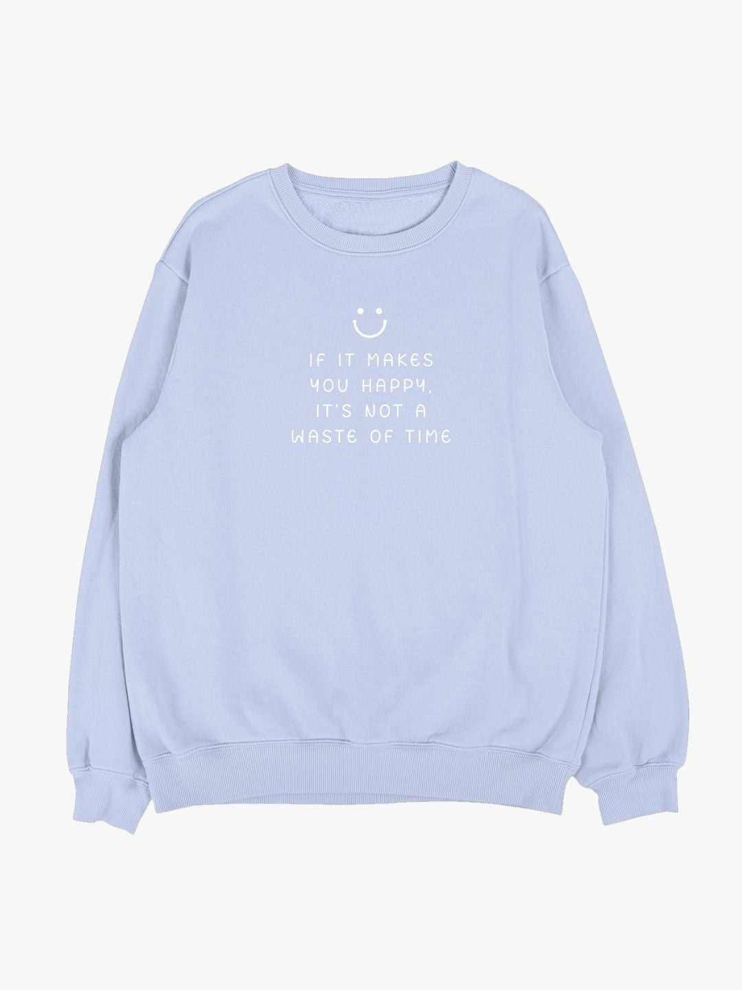 If It Makes You Happy, It’s Not... Sweatshirt