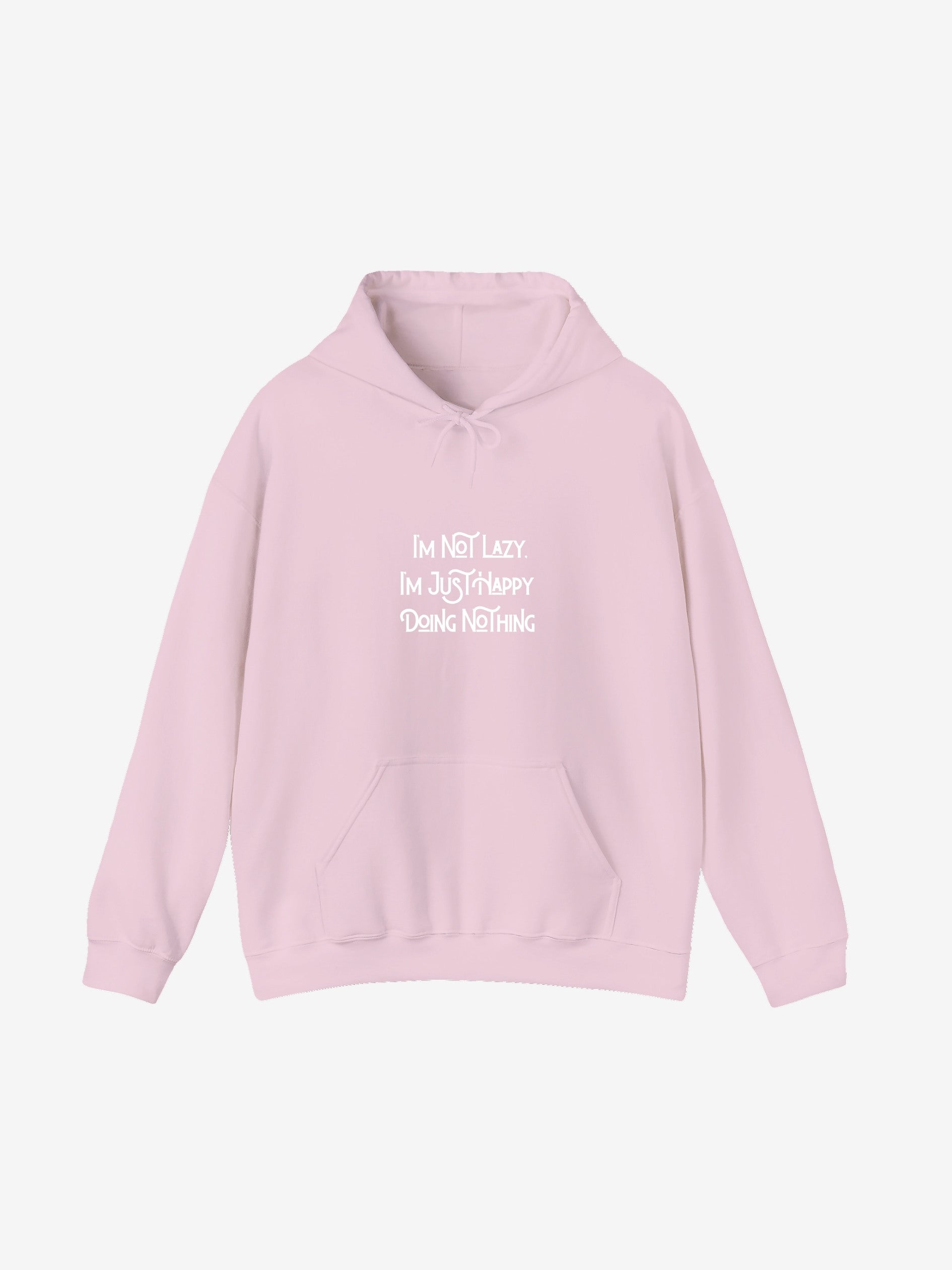 I’m Not Lazy, I’m Just Happy Doing Nothing Hoodie