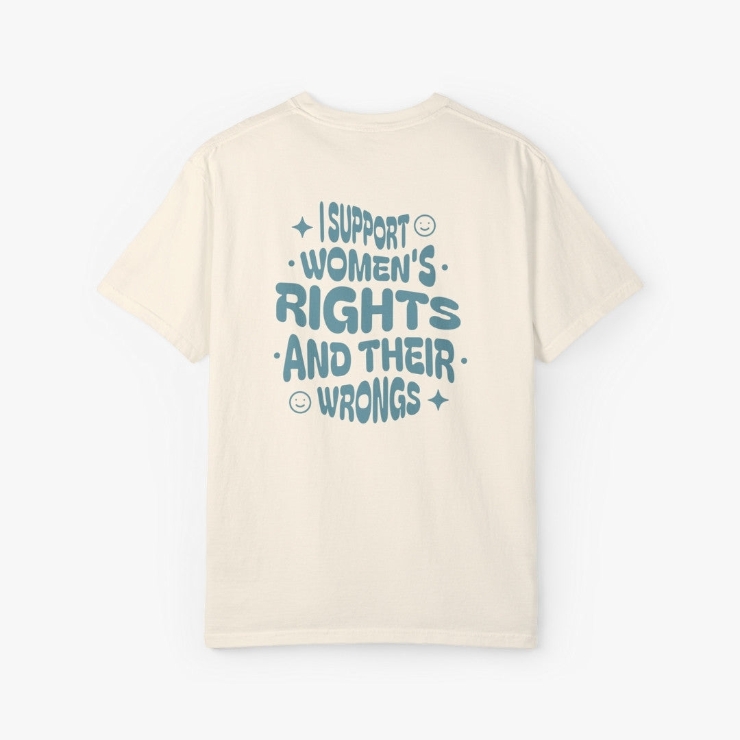 I Support Women's Right And Their Wrongs T-Shirt