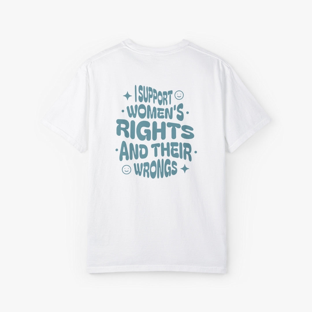 I Support Women's Right And Their Wrongs T-Shirt