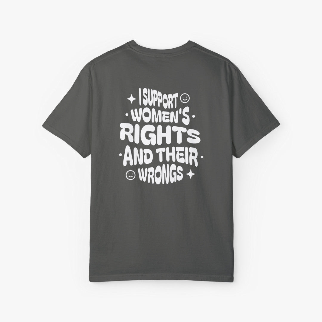 I Support Women's Right And Their Wrongs T-Shirt