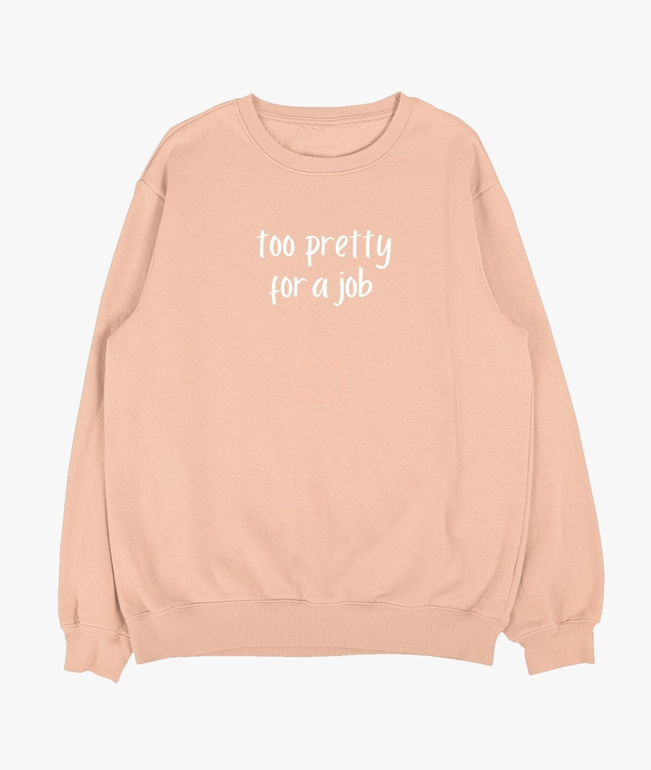 Too Pretty For A Job Sweatshirt