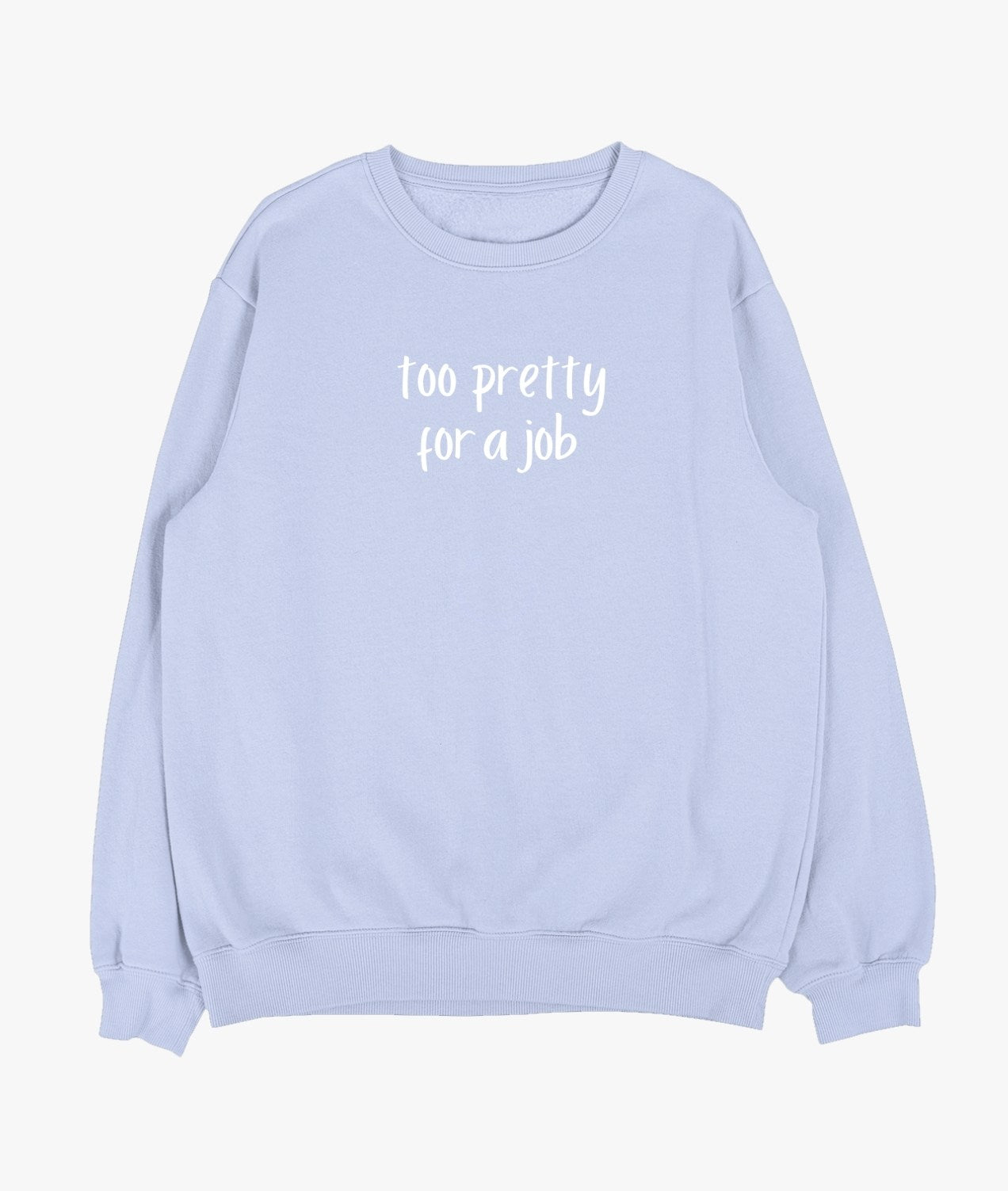 Too Pretty For A Job Sweatshirt