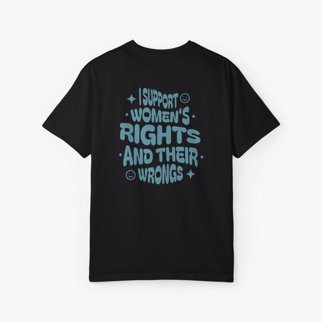 I Support Women's Right And Their Wrongs T-Shirt