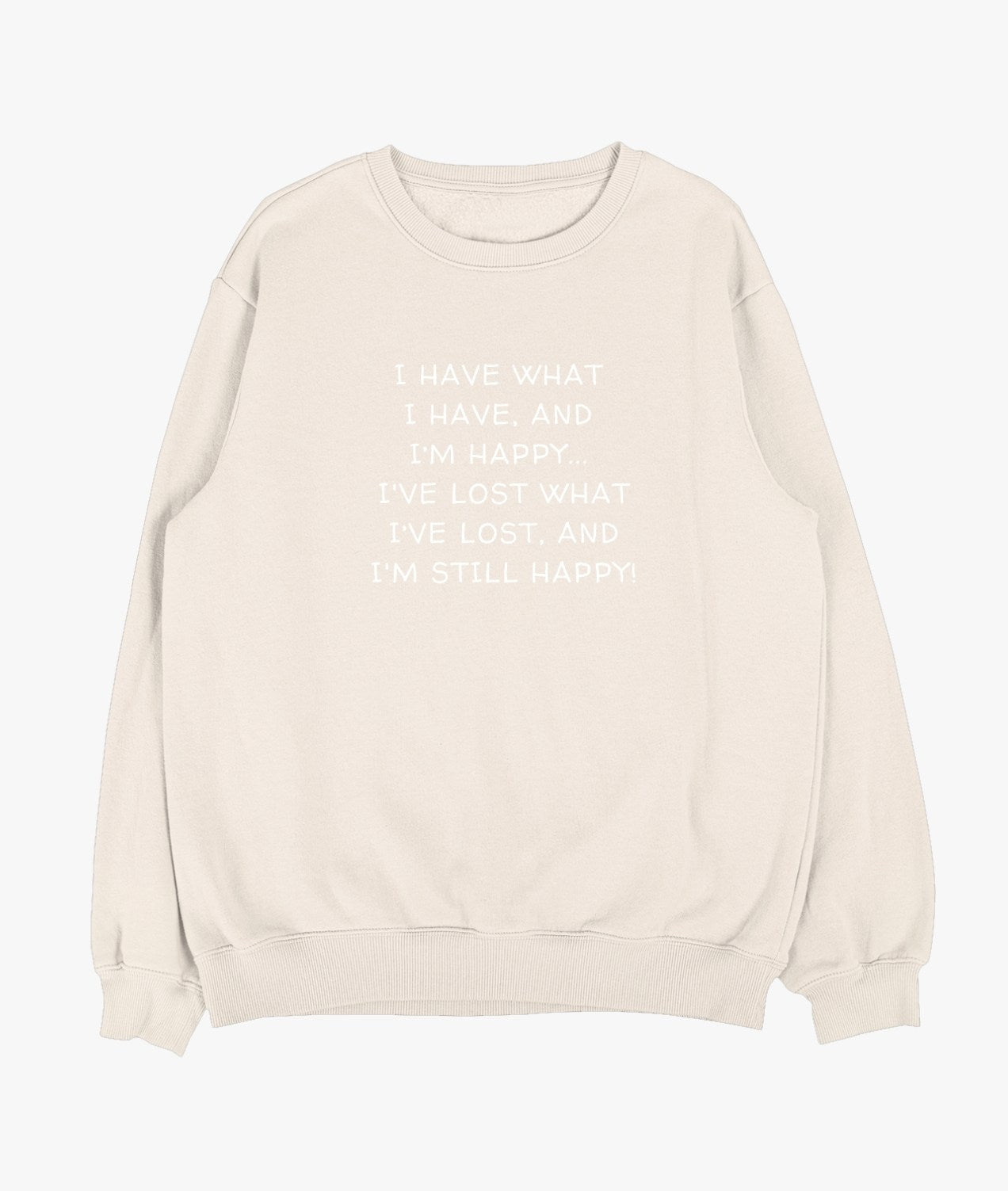 I Have What I Have And I'm Still Happy Sweatshirt