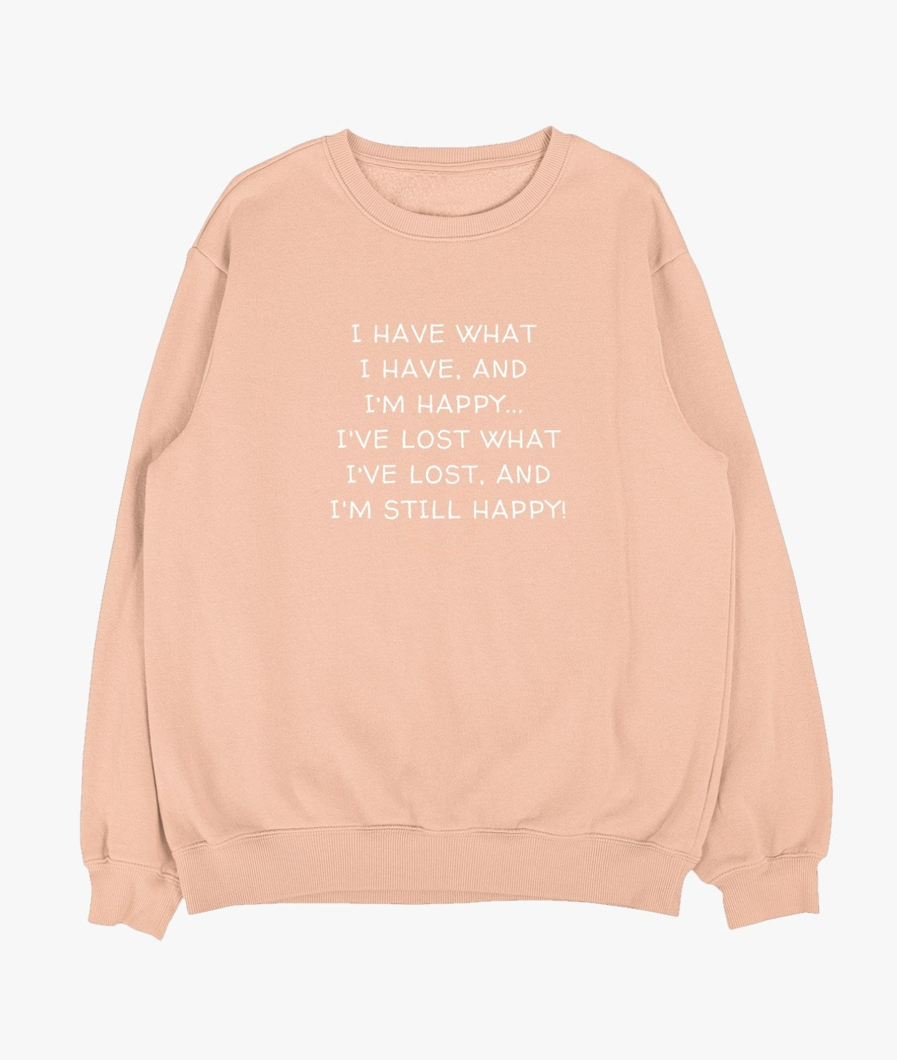 I Have What I Have And I'm Still Happy Sweatshirt