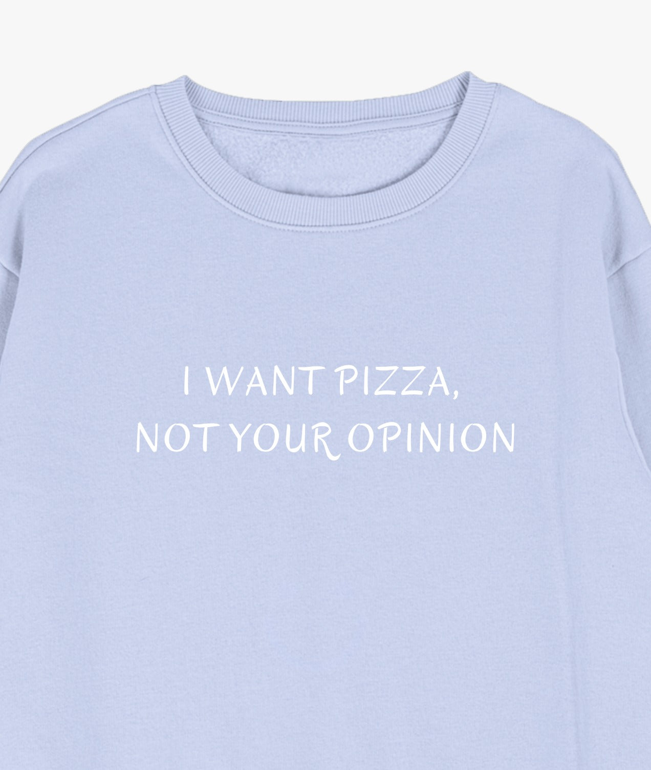 I Want Pizza, Not Your Opinion Sweatshirt