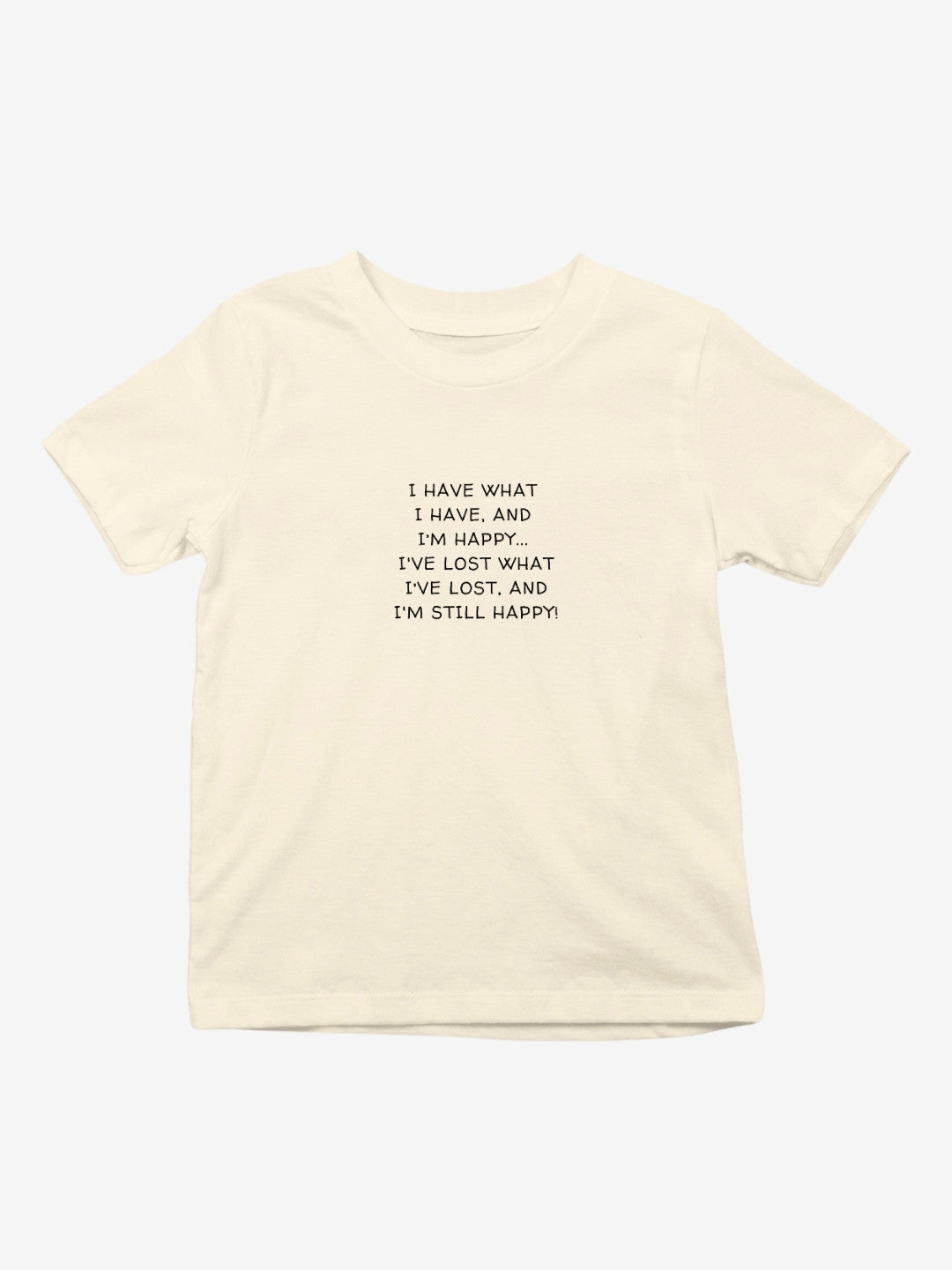 I Have What I Have And I'm Still Happy T-Shirt