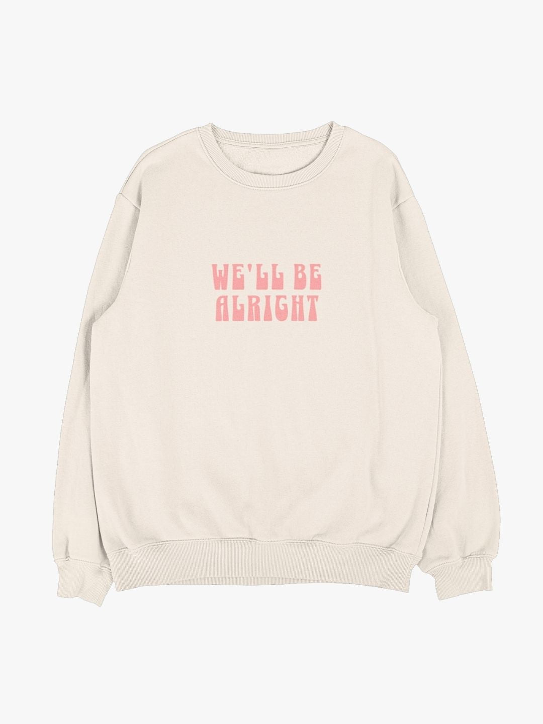 We'll Be Alright Sweatshirt