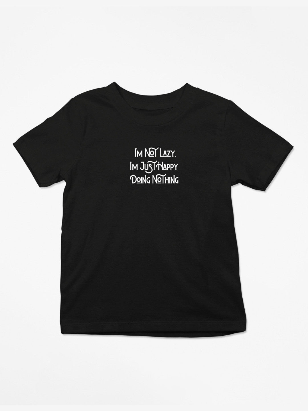 I’m Not Lazy, I’m Just Happy Doing Nothing T-Shirt