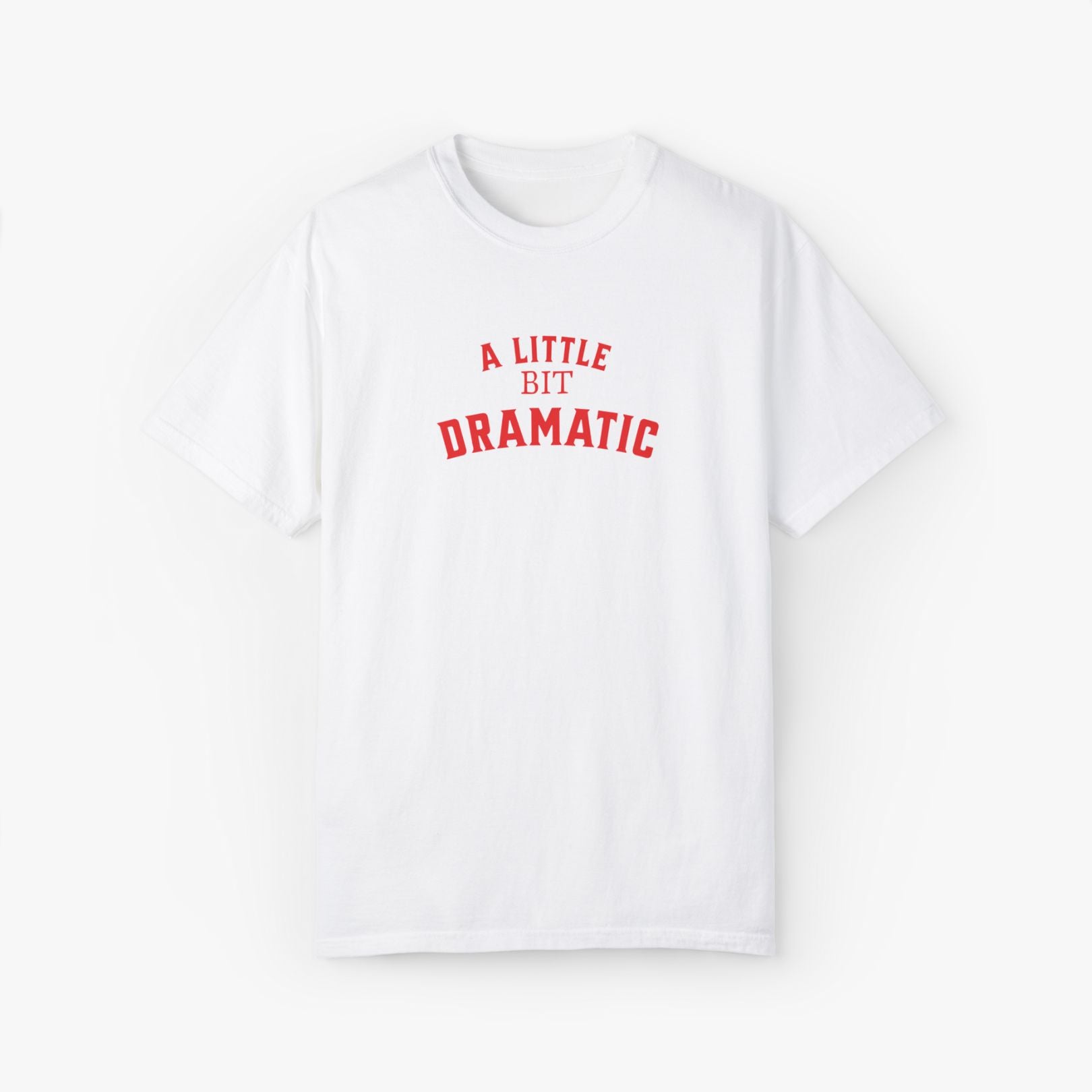 A Little Bit Dramatic T-Shirt