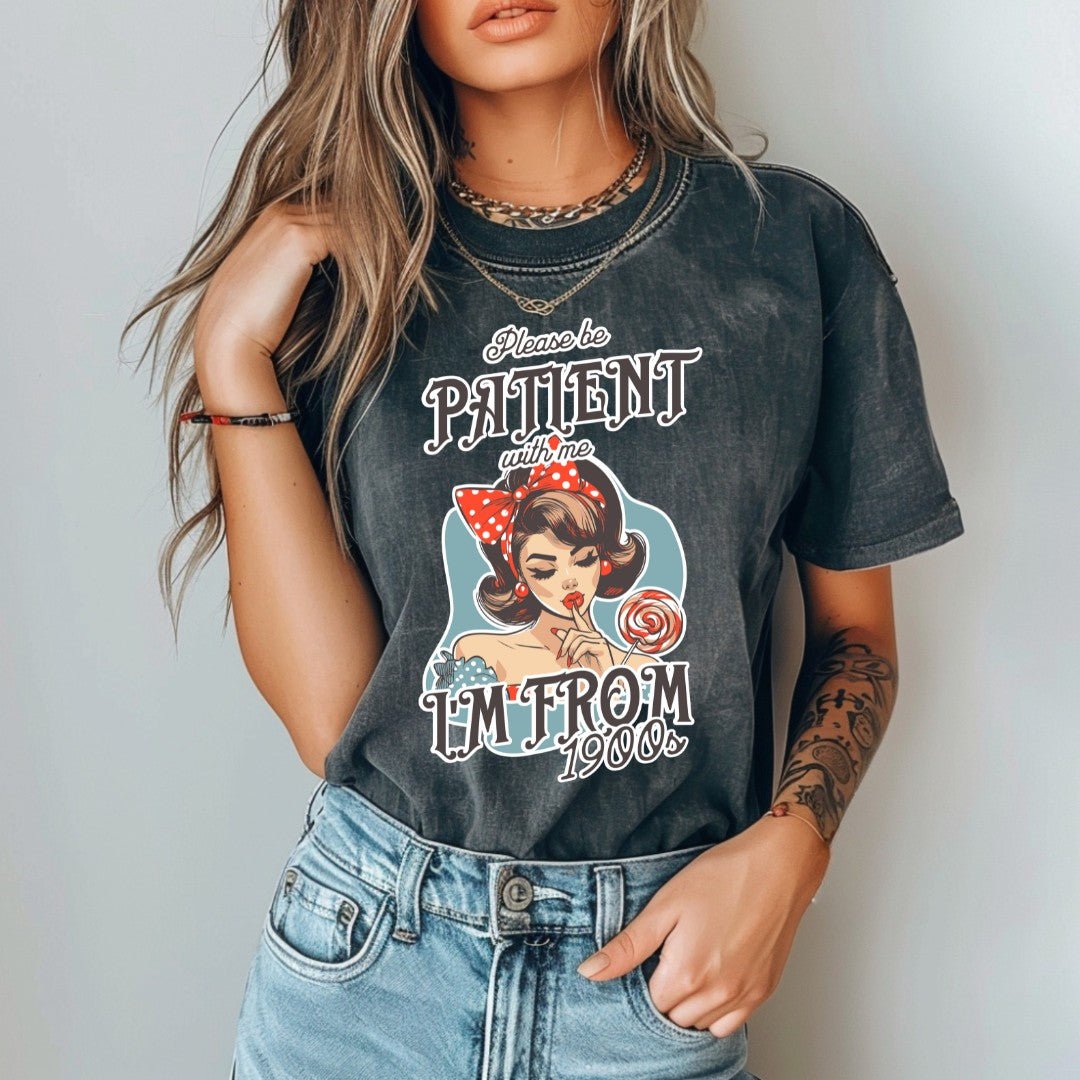 Be Patient with Me I'm From 1900s T-Shirt