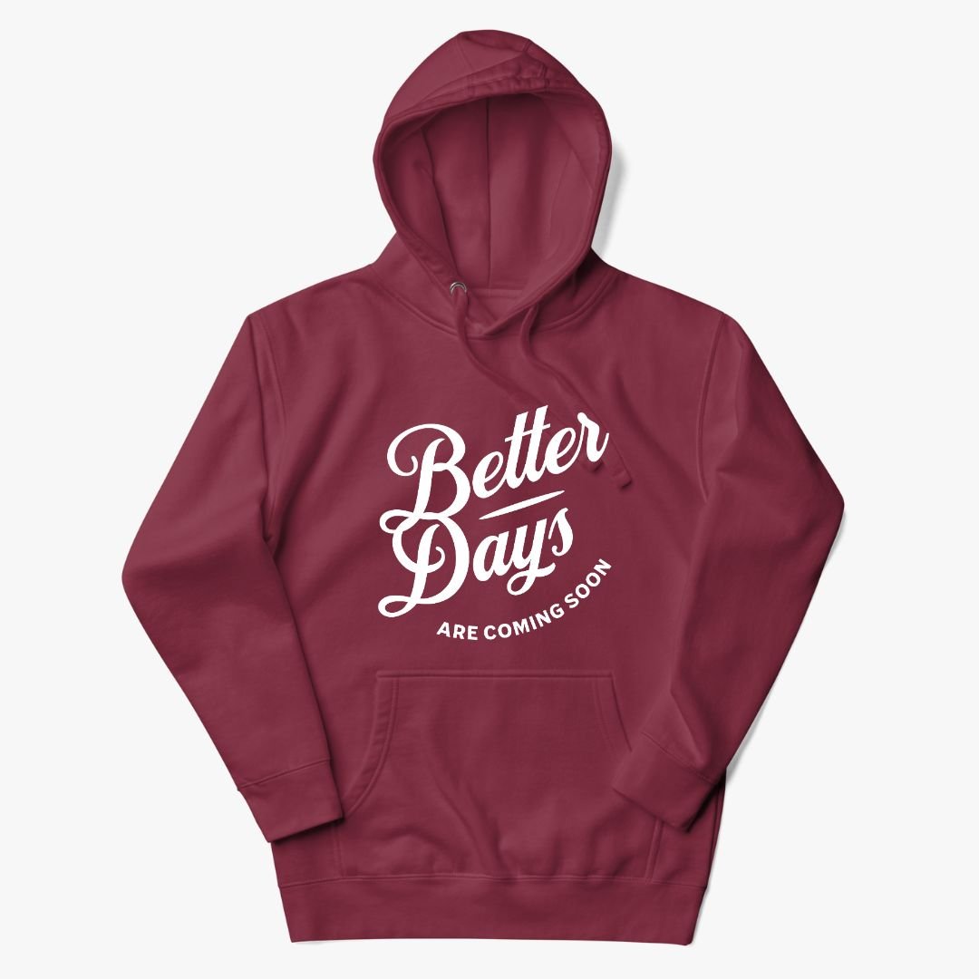 Better Days Are Coming Soon Hoodie