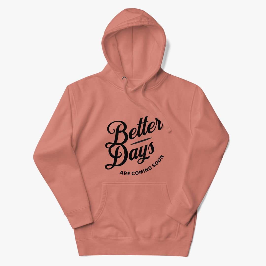 Better Days Are Coming Soon Hoodie