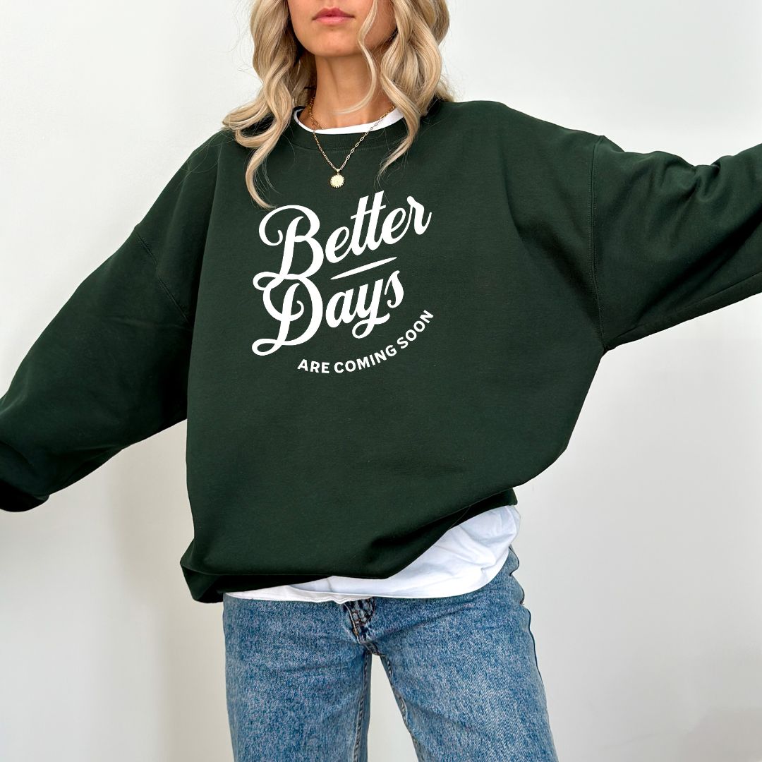 Better Days Are Coming Soon Sweatshirt