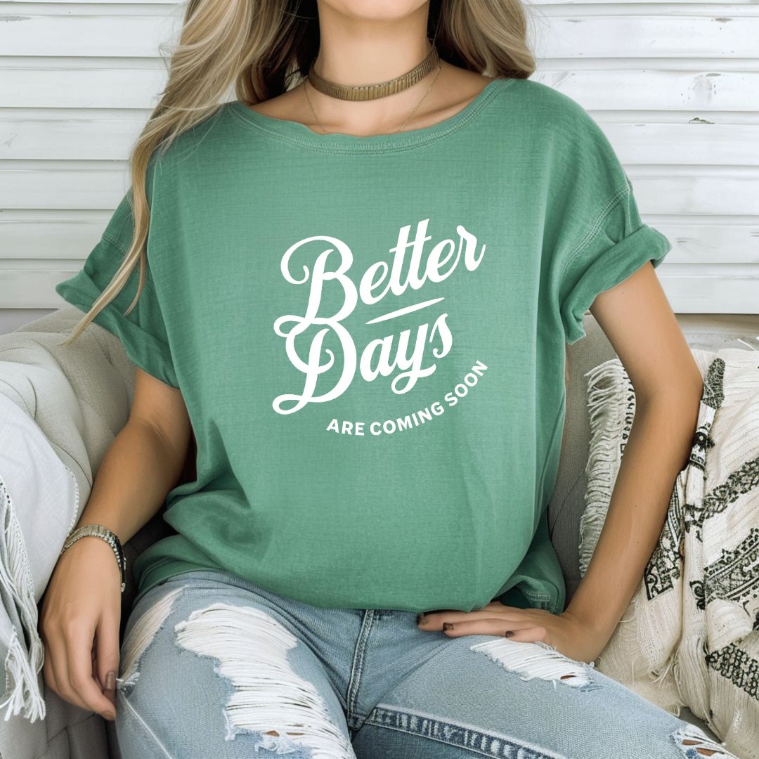 Better Days Are Coming Soon T-Shirt