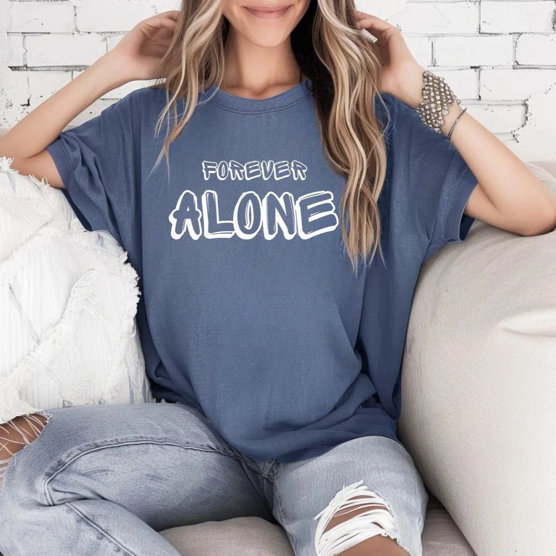 Forever Alone , Funny, Comfort T-Shirt, Graphic Cotton Chic Everyday