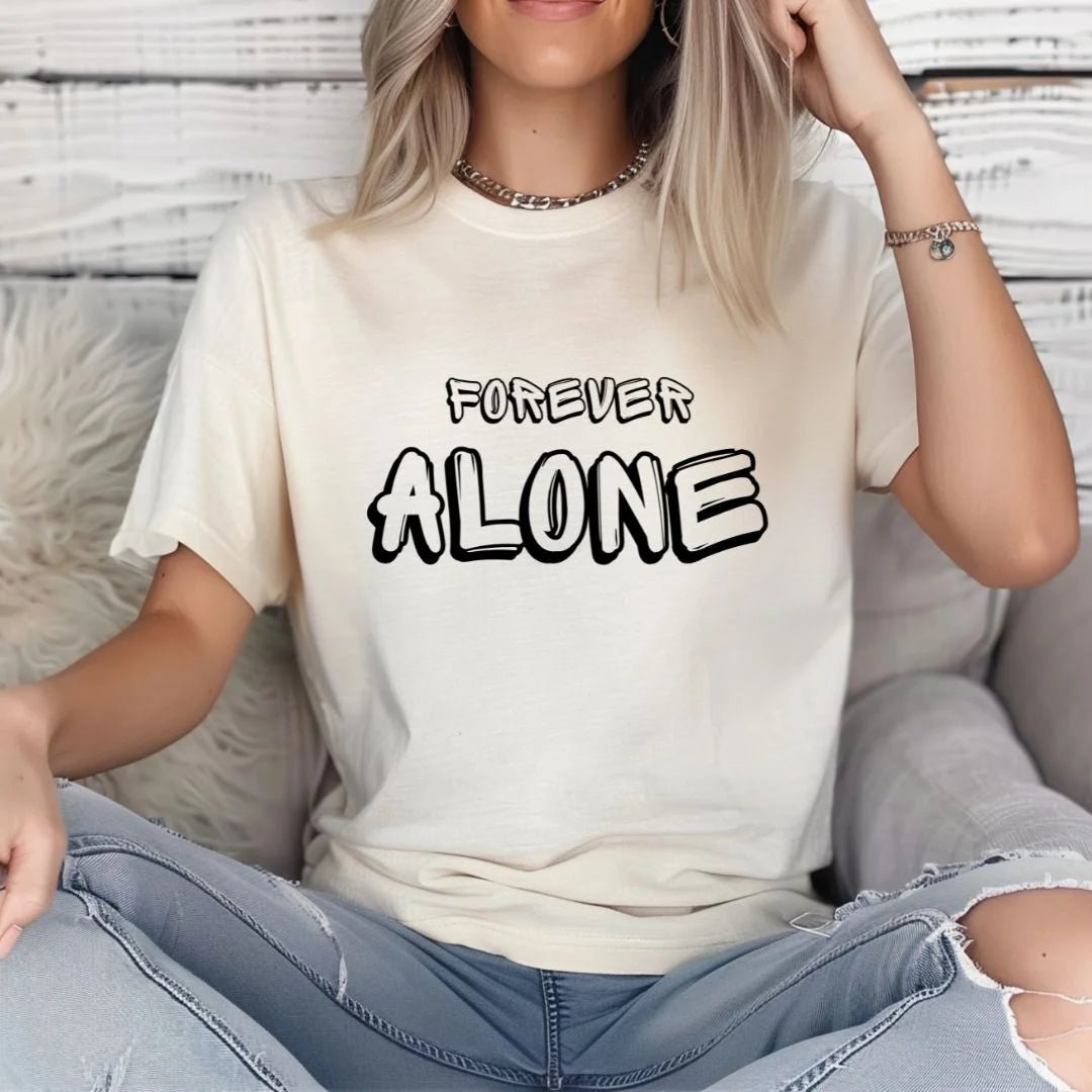 Forever Alone , Funny, Comfort T-Shirt, Graphic Cotton Chic Everyday