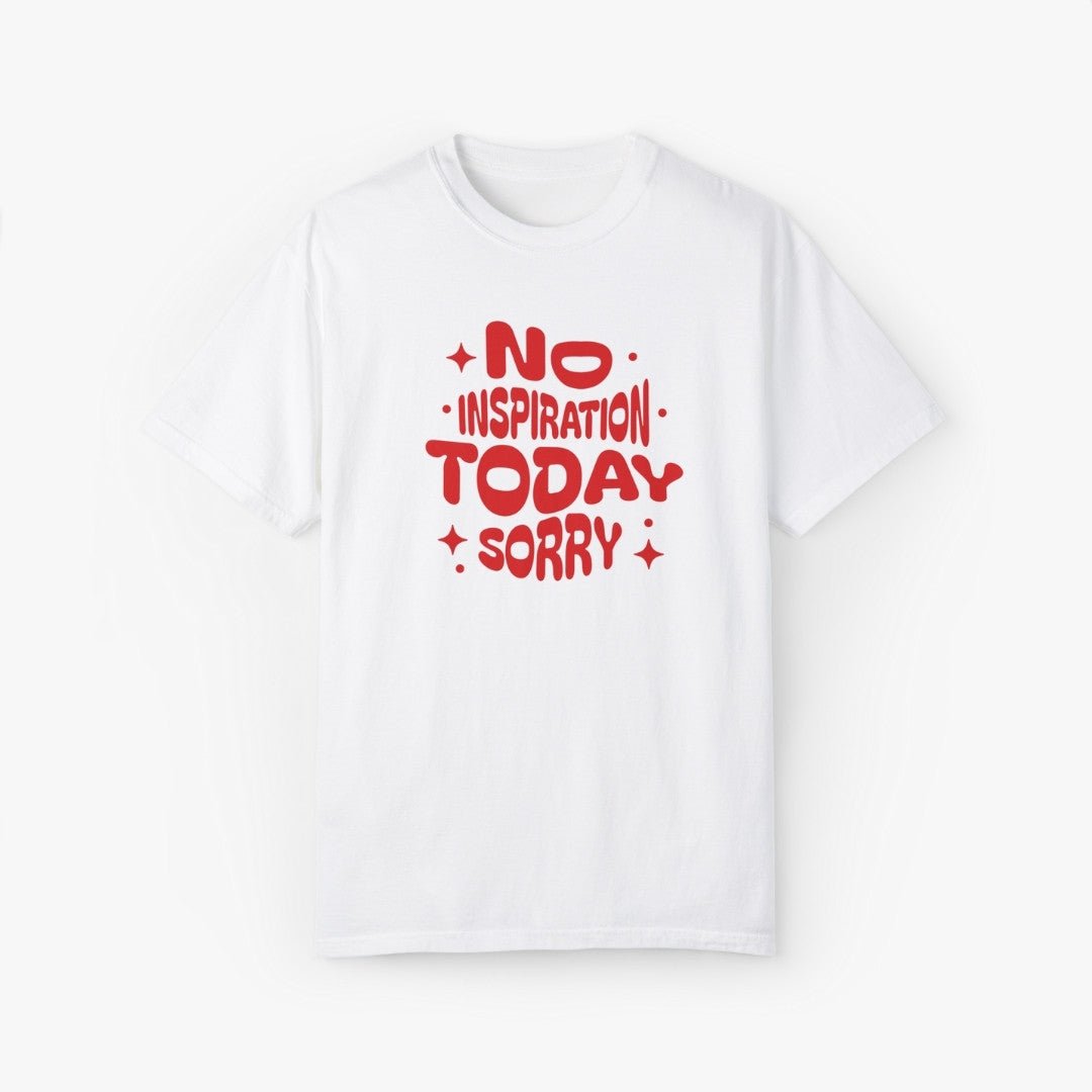 No Inspiration Today Sorry T-Shirt