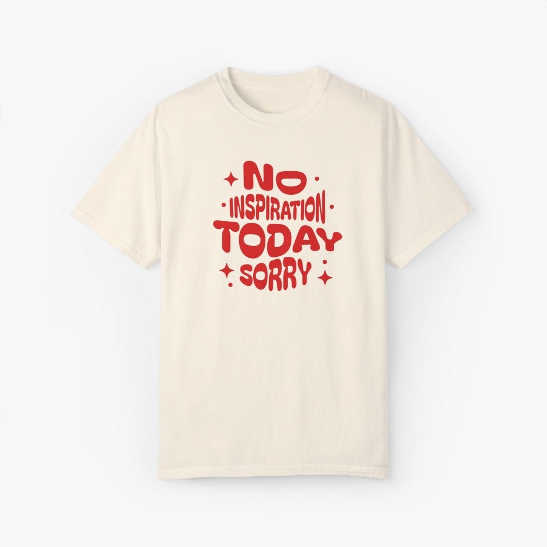 No Inspiration Today Sorry T-Shirt