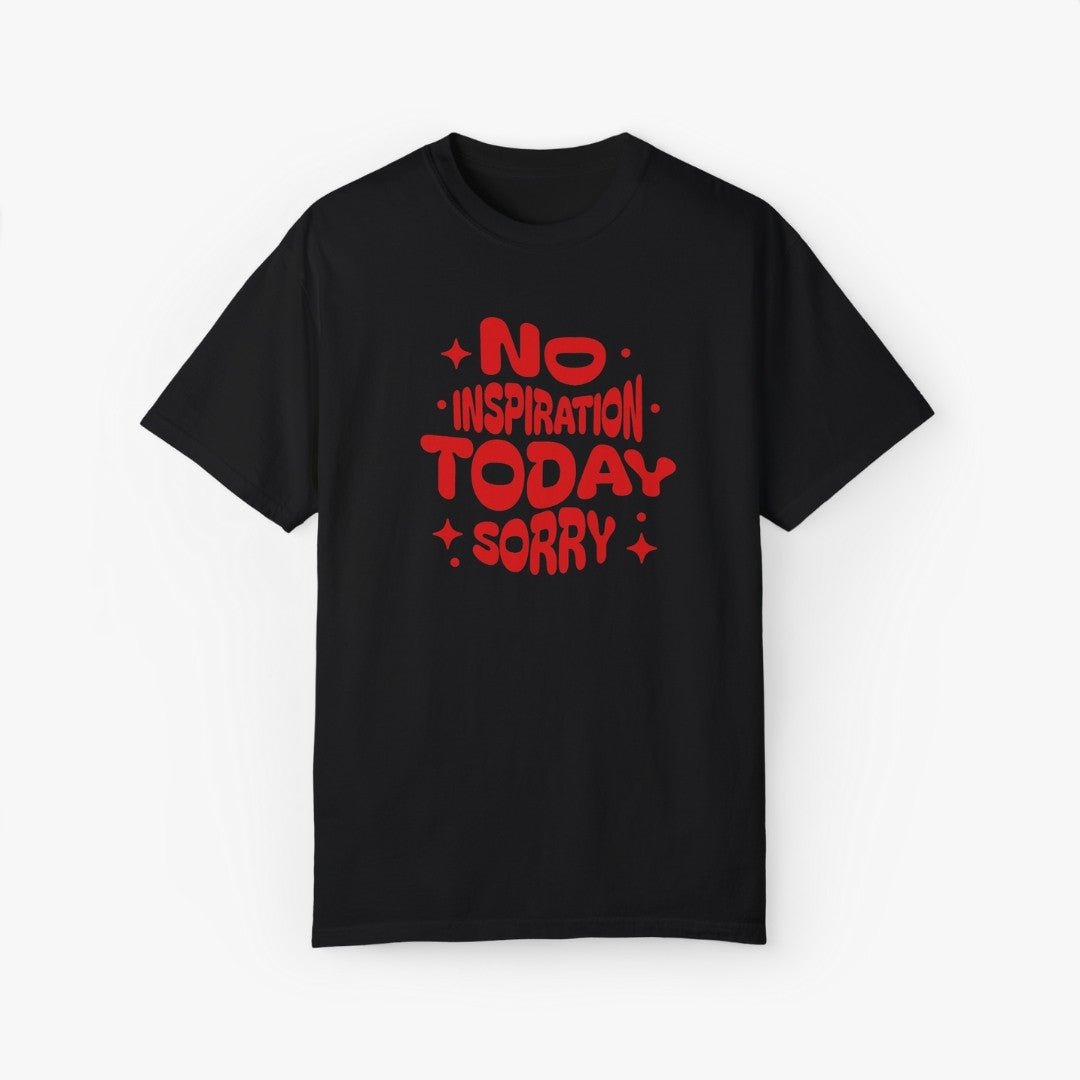 No Inspiration Today Sorry T-Shirt