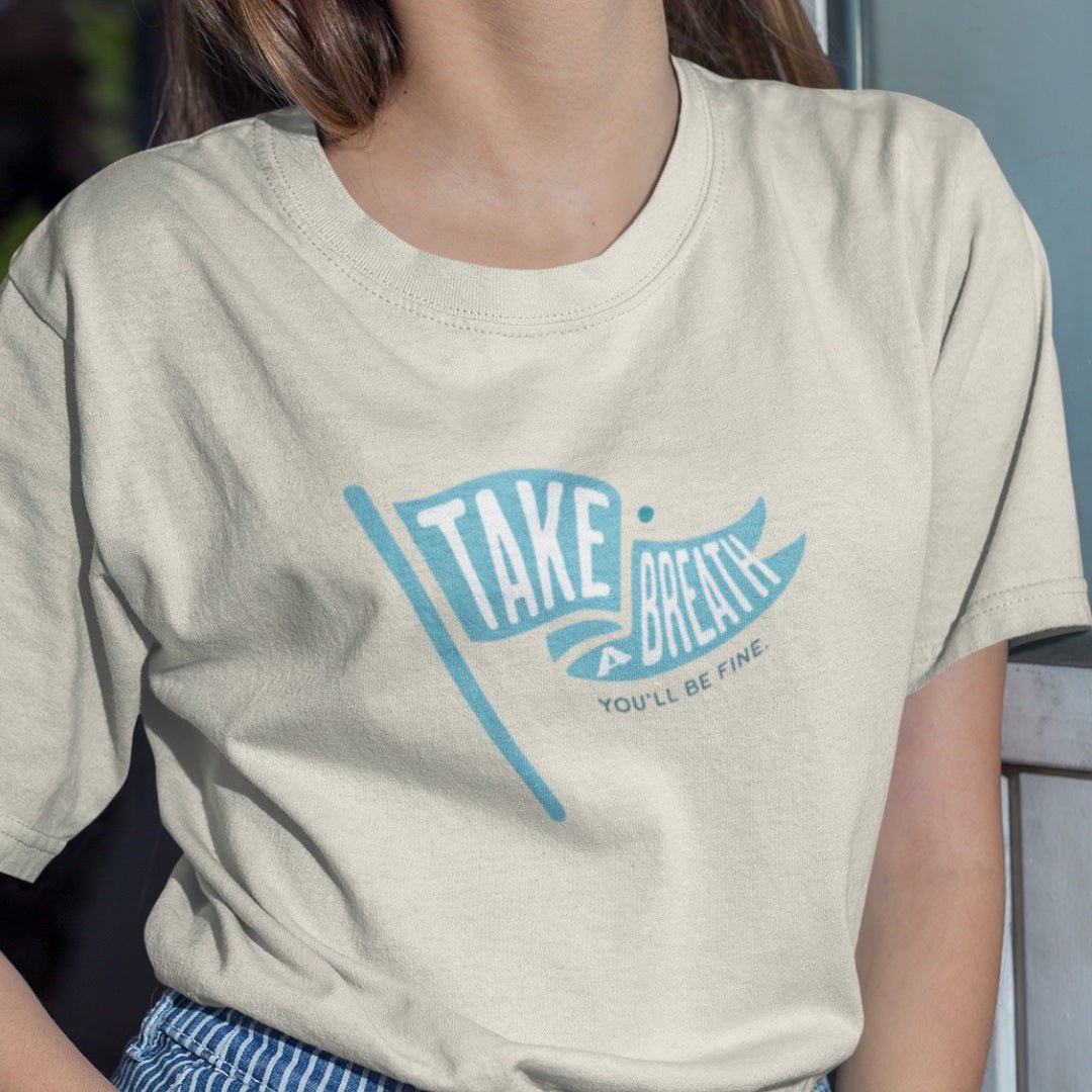 Take a Breath, You’ll Be Fine T-Shirt