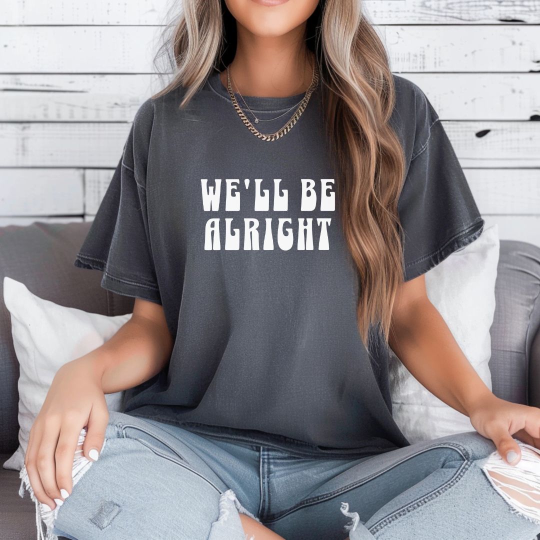 We'll Be Alright T-Shirt