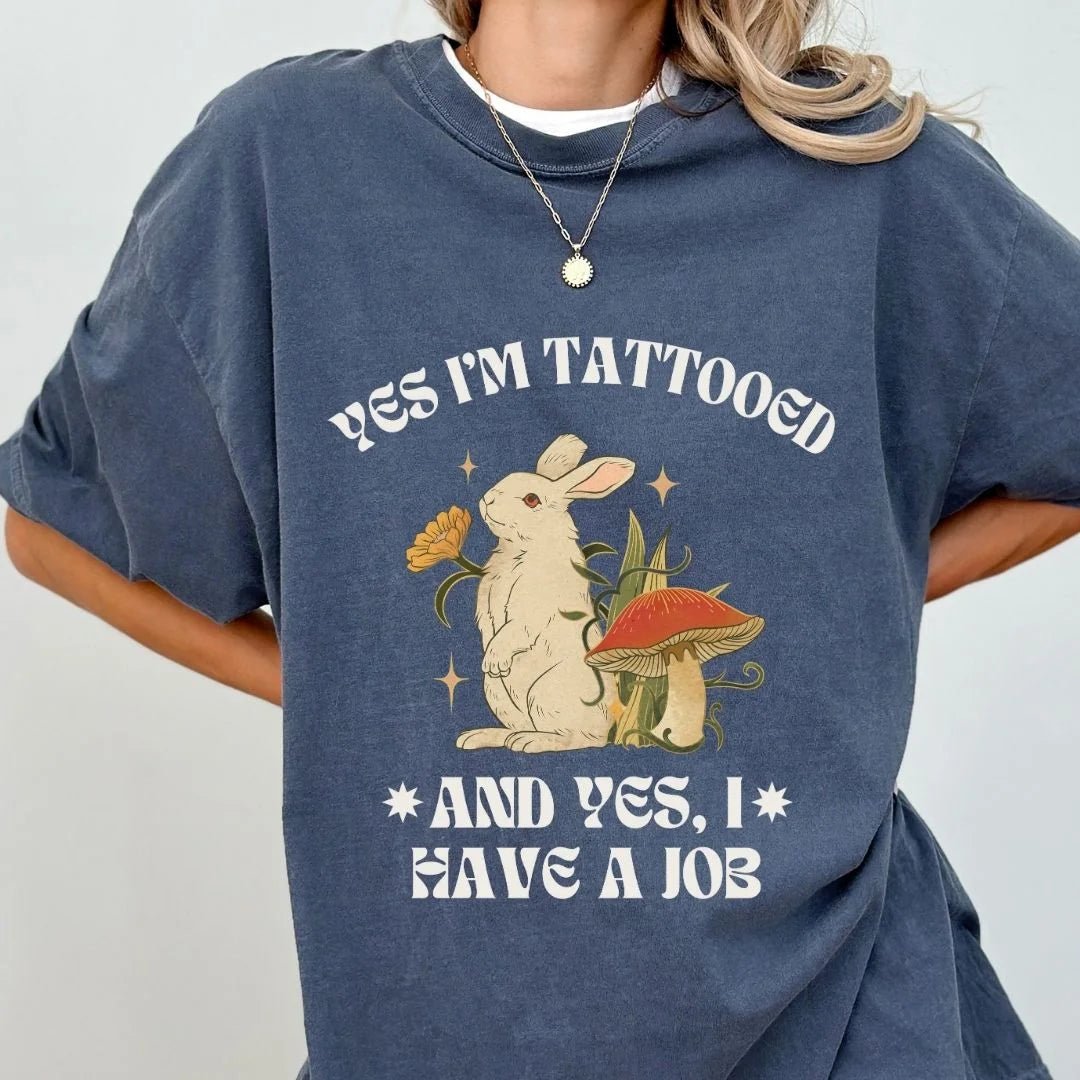 Yes I'm Tattooed, and Yes, I Have a Job T-Shirt